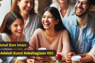 Amal dan Iman Adalah Kunci Kebahagiaan Diri
